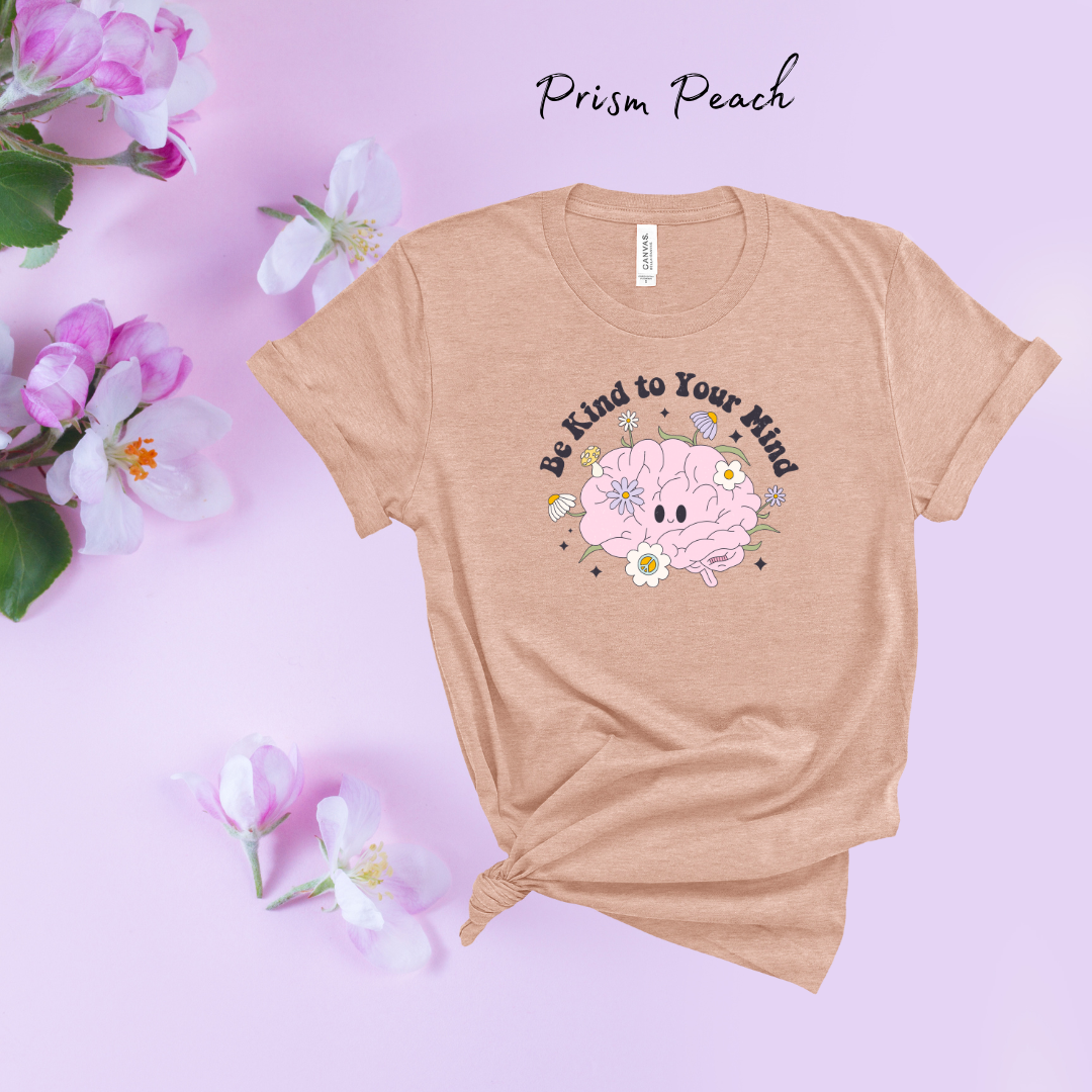 Be Kind to Your Mind| Build Your Own Shirt