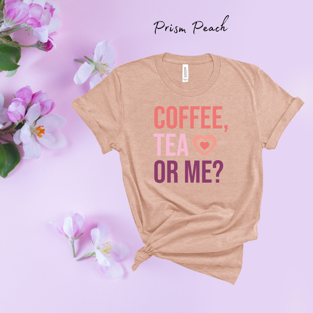 Coffee, Tea, Or Me  | Build Your Own Shirt